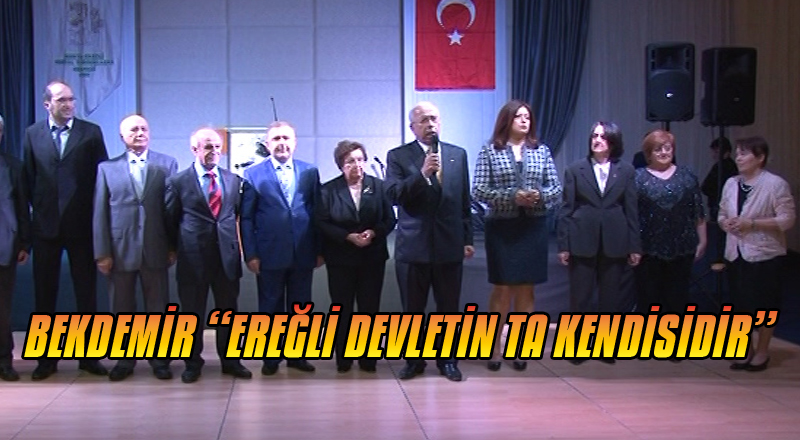 BEKDEMİR “EREĞLİ DEVLETİN TA KENDİSİDİR”