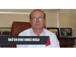 Ünlü'den  Berat Kandili  Mesajı