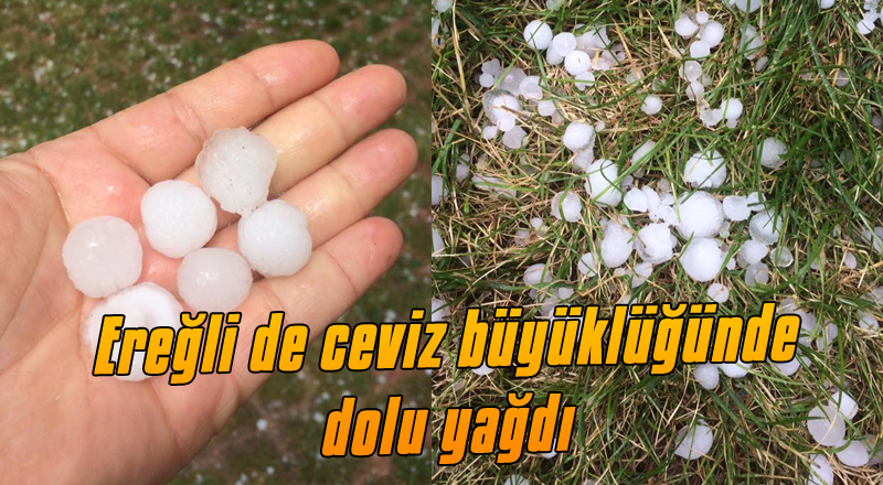 Ereğli de ceviz büyüklüğünde dolu yağdı