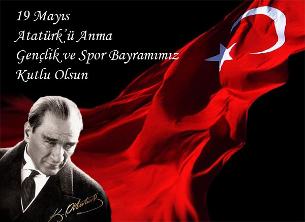 19 MAYIS ATATÜRK'Ü ANMA, GENÇLİK VE SPOR BAYRAMIMIZ KUTLU OLSUN