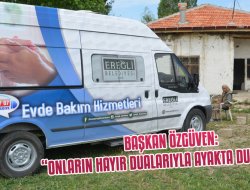 BAŞKAN ÖZGÜVEN: “ONLARIN HAYIR DUALARIYLA AYAKTA DURUYORUZ”