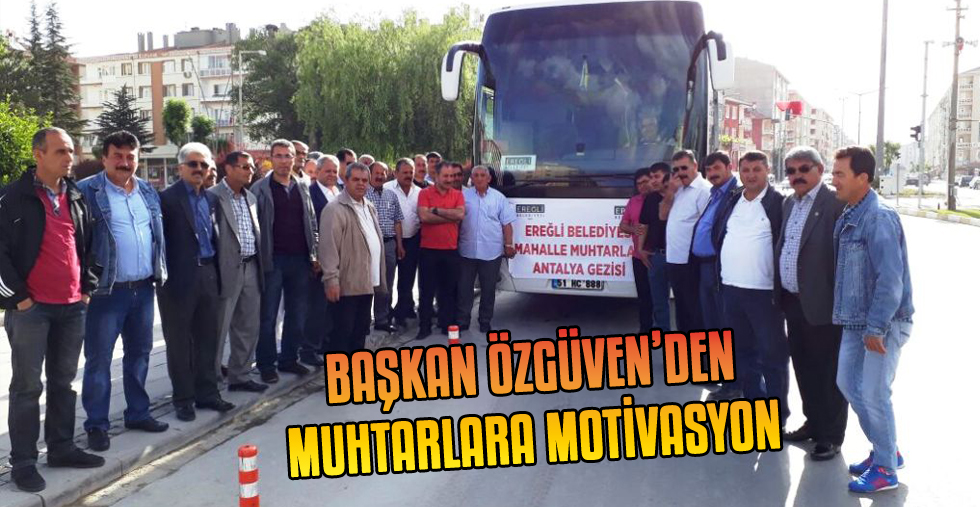 BAŞKAN ÖZGÜVEN’DEN MUHTARLARA MOTİVASYON