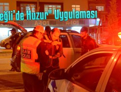 Ereğli’de Huzur" Uygulaması