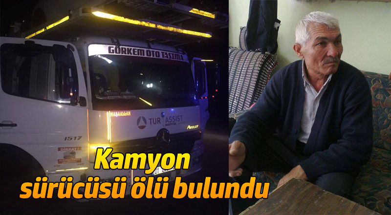 Kamyon sürücüsü ölü bulundu