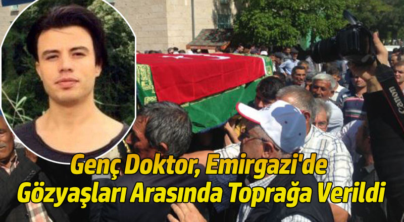 Genç Doktor, Emirgazi'de Gözyaşları Arasında Toprağa Verildi