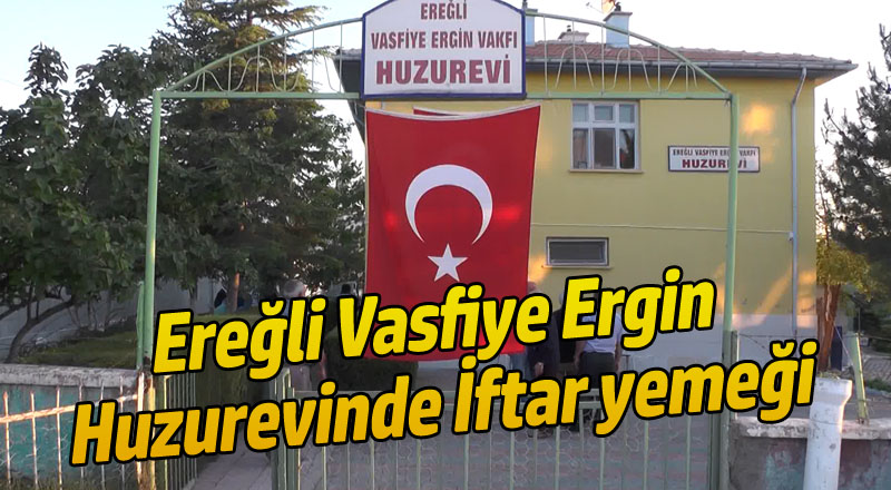 Ereğli Vasfiye Ergin Huzurevinde İftar yemeği