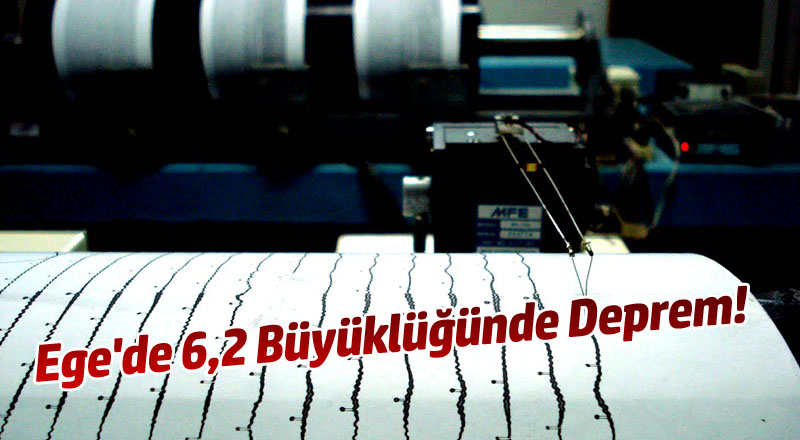 Ege'de 6,2 Büyüklüğünde Deprem! 