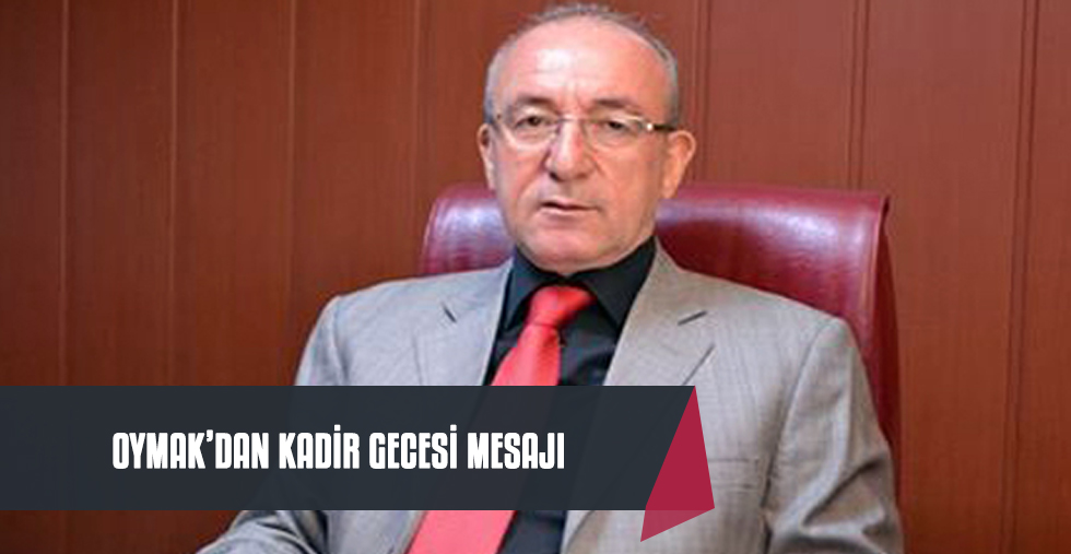 Oymak'tan Kadir gecesi mesajı