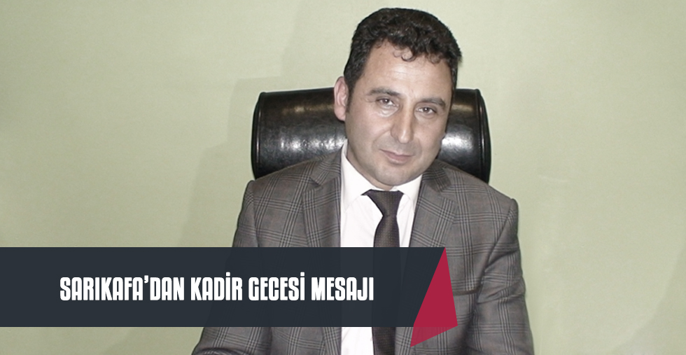 Ercüment SarıkafaKadir gecesi nedeniyle bir mesaj yayınladı