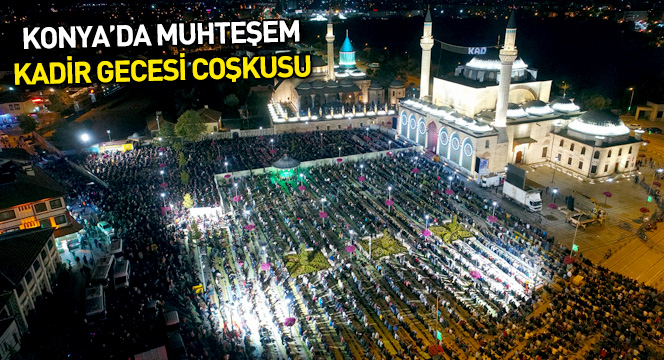 Kadir Gecesi’nde On Binler Mevlana Meydanı’nda Buluştu