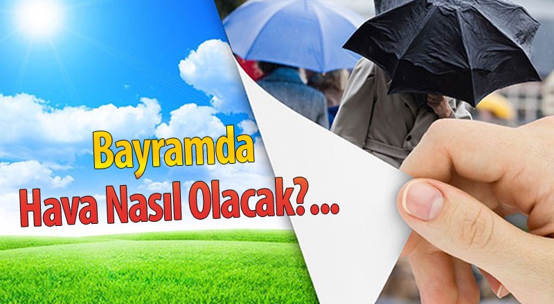 Bayramda hava Nasıl Olacak?...
