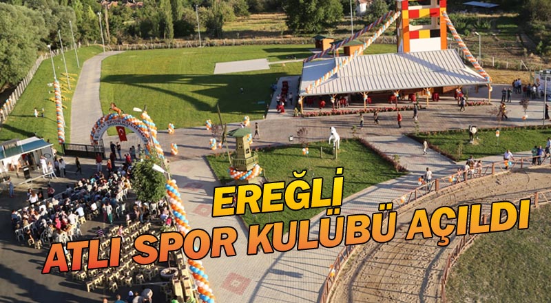 EREĞLİ BELEDİYESİ ATLI SPOR KULÜBÜ AÇILDI