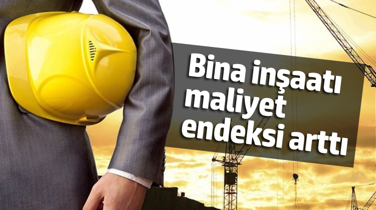Bina İnşaatı Maliyet'i Arttı