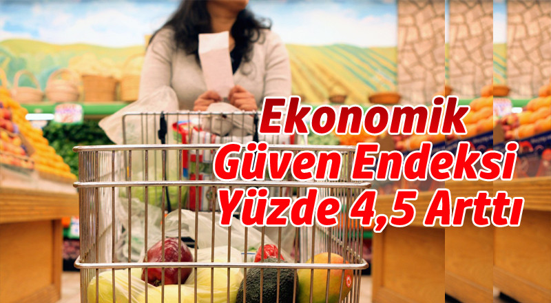 Ekonomik Güven Endeksi Yüzde 4,5 Arttı