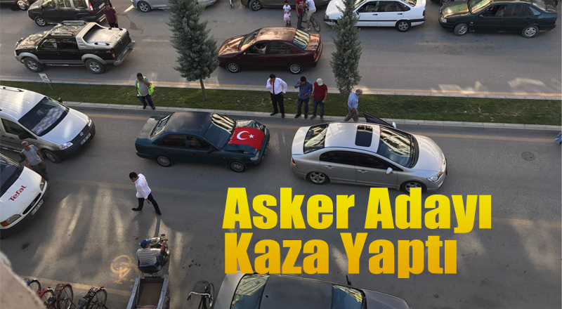 Asker Adayının Kullandığı Otomobil Önünde Giden Otomobile Çarptı