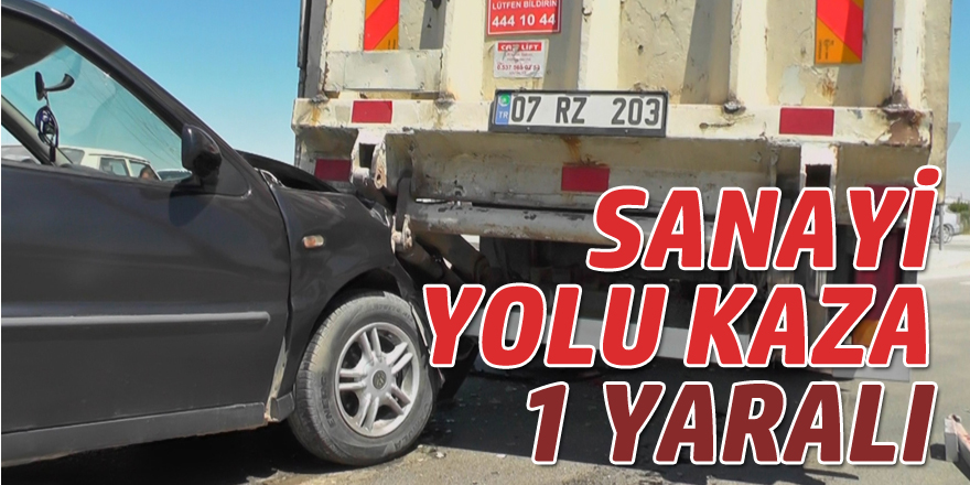 SANAYİ YOLU KAZA: 1 YARALI