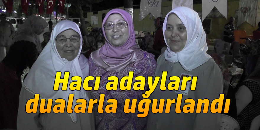 Hacı adayları dualarla uğurlandı