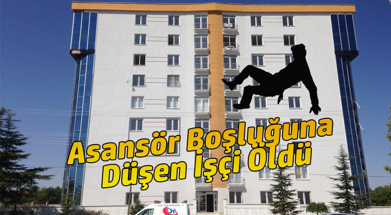 Asansör boşluğuna düşen işçi hayatını kaybetti!