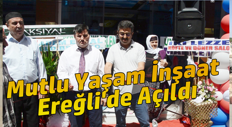 Mutlu Yaşam İnşaat Ereğli'de Açıldı