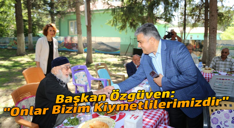 Başkan Özgüven: "Onlar Bizim Kiymetlilerimizdir"