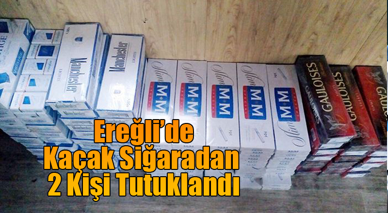 EREĞLİ DE KAÇAK SİGARAYA; 2 TUTUKLAMA