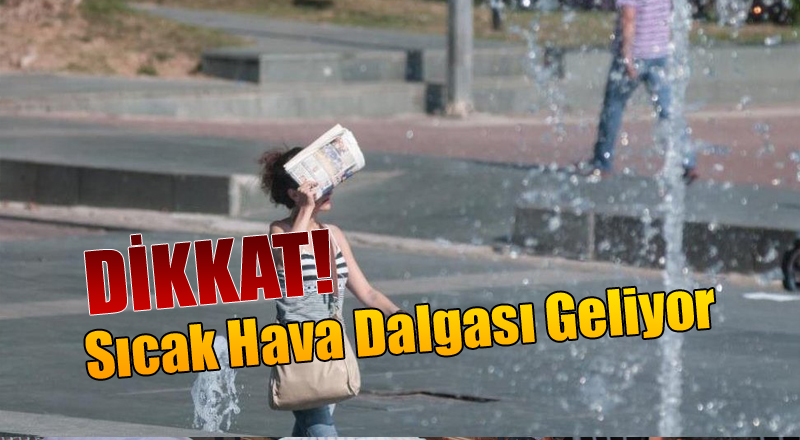 Sıcak Hava Dalgası Geliyor!