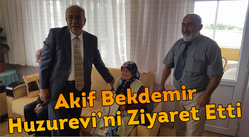 Akif Bekdemir Huzurevi’ni Ziyaret Etti