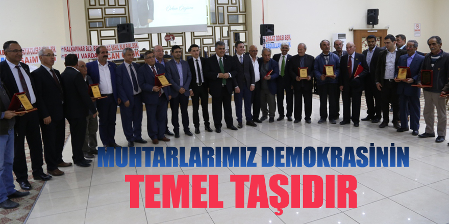 MUHTARLARIMIZ DEMOKRASİNİN TEMEL TAŞIDIR