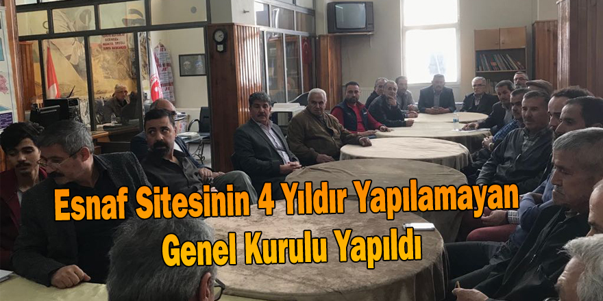 ESNAF SİTESİNİN 4 YILDIR YAPILAMAYAN GENEL KURULU YAPILDI