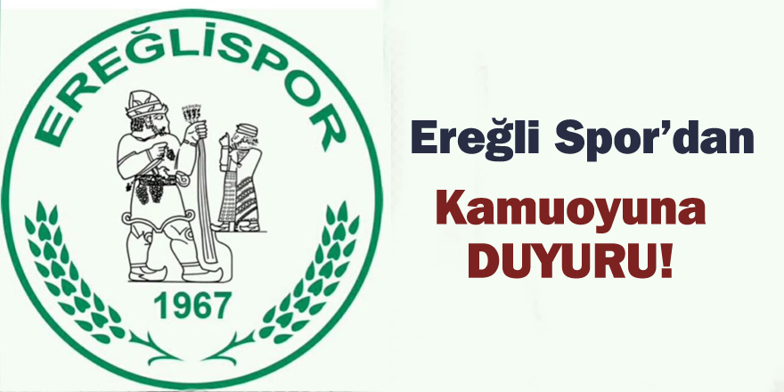 EREĞLİSPOR’DAN KAMUOYUNA DUYURU!
