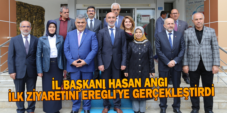 İL BAŞKANI HASAN ANGI İLK ZİYARETİNİ EREĞLİ'YE GERÇEKLEŞTİRDİ