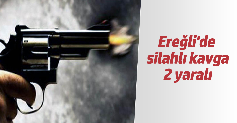 Ereğli'de silahlı kavga: 2 yaralı