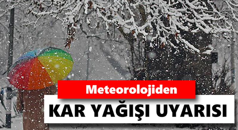 Meteorolojiden Kar Yağışı Uyarısı!..