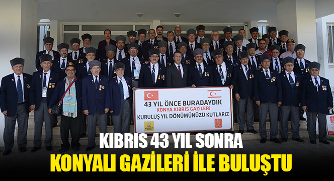 Kıbrıs 43 Yıl Sonra Konyalı Gazileri İle Buluştu