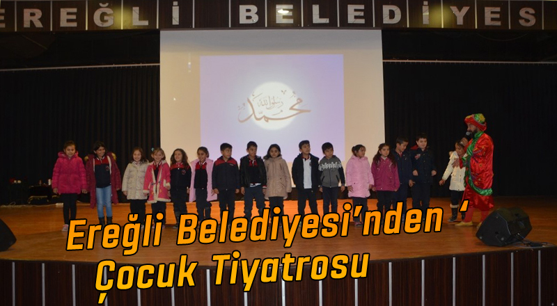 EREĞLİ BELEDİYESİ’NDEN ‘PEYGAMBERİMİ ÖĞRENİYORUM’ ADLI ÇOCUK TİYATROSU