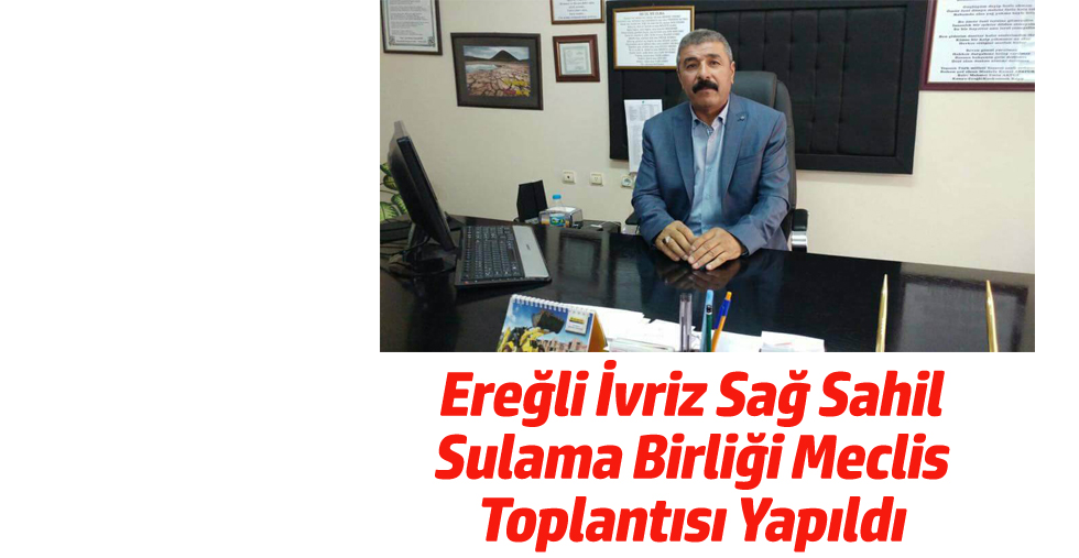 Ereğli İvriz Sağ Sahil Sulama Birliği Meclis Toplantısını Yaptı