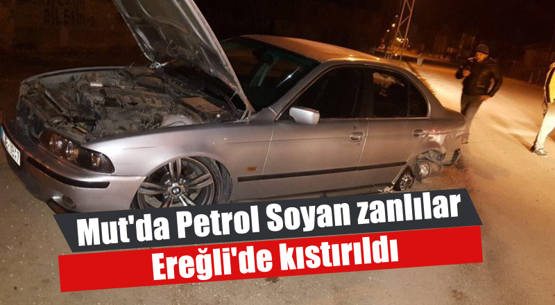 Mut'da Petrol Soyan zanlılar Ereğli'de kıstırıldı