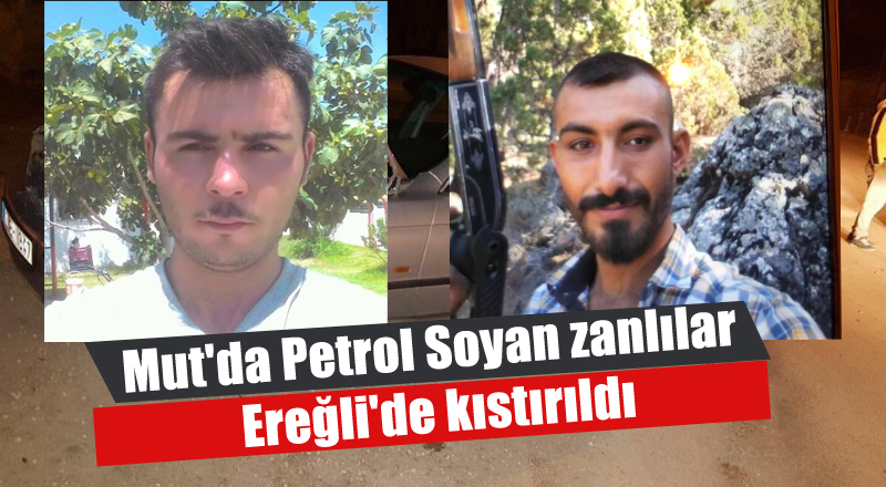 Mut'da Petrol Soyan zanlılar Ereğli'de kıstırıldı