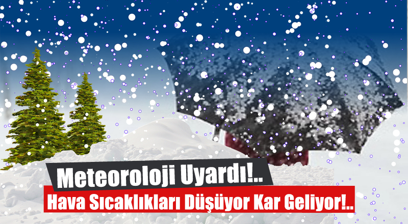 Hava Sıcaklıkları Düşüyor, Kar Geliyor!..