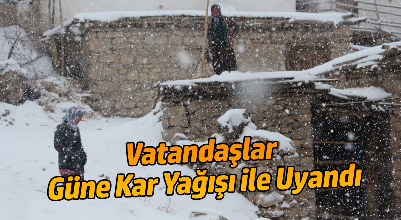 Vatandaşlar Güne Kar Yağışı ile Uyandı
