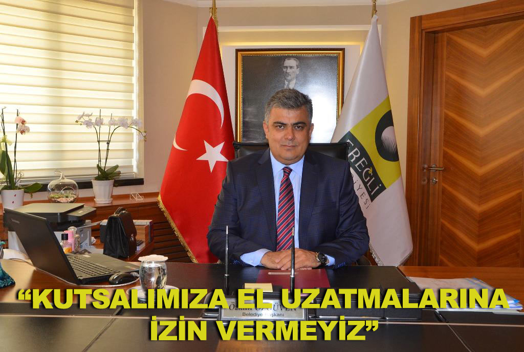 "KUTSALIMIZA EL UZATMALARINA İZİN VERMEYİZ"