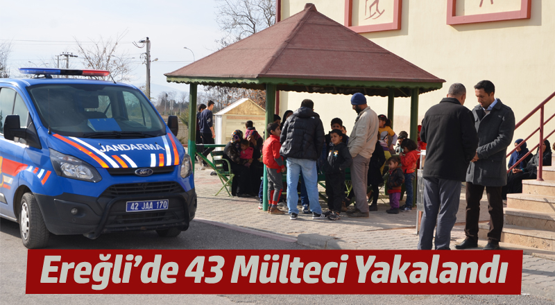 Ereğli'de 43 Mülteci Yakalandı
