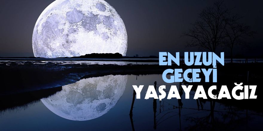 En Uzun Geceyi Yaşayacağız