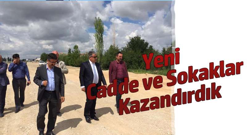 Yeni Cadde Ve Sokaklar Kazandırdık