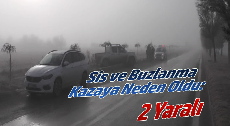 Sis ve Buzlanma Kazaya Neden Oldu: 2 Yaralı
