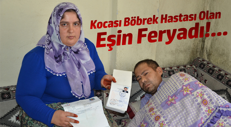 Kocası Böbrek Hastası Eşin Feryadı!...