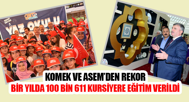 KOMEK ve ASEM’den Rekor, Bir Yılda 100 Bin 611 Kursiyere Eğitim Verildi