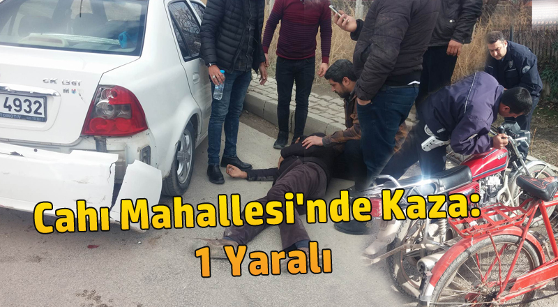 Cahı Mahallesi'nde Kaza: 1 Yaralı