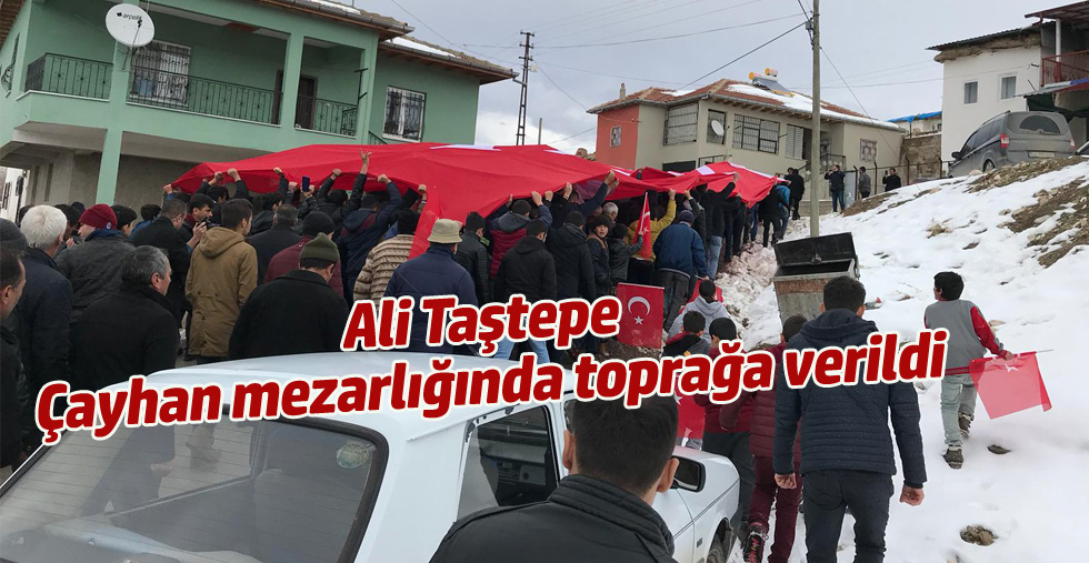 Ali Taştepe Çayhan mezarlığında toprağa verildi