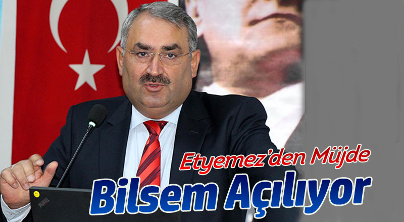 Etyemez'den Müjde: ''Bilsem Açılıyor''